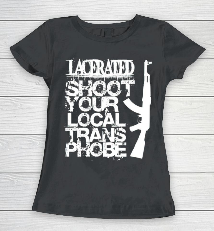 Lacerated Shoot Your Local Trans Phobe Women T-Shirt