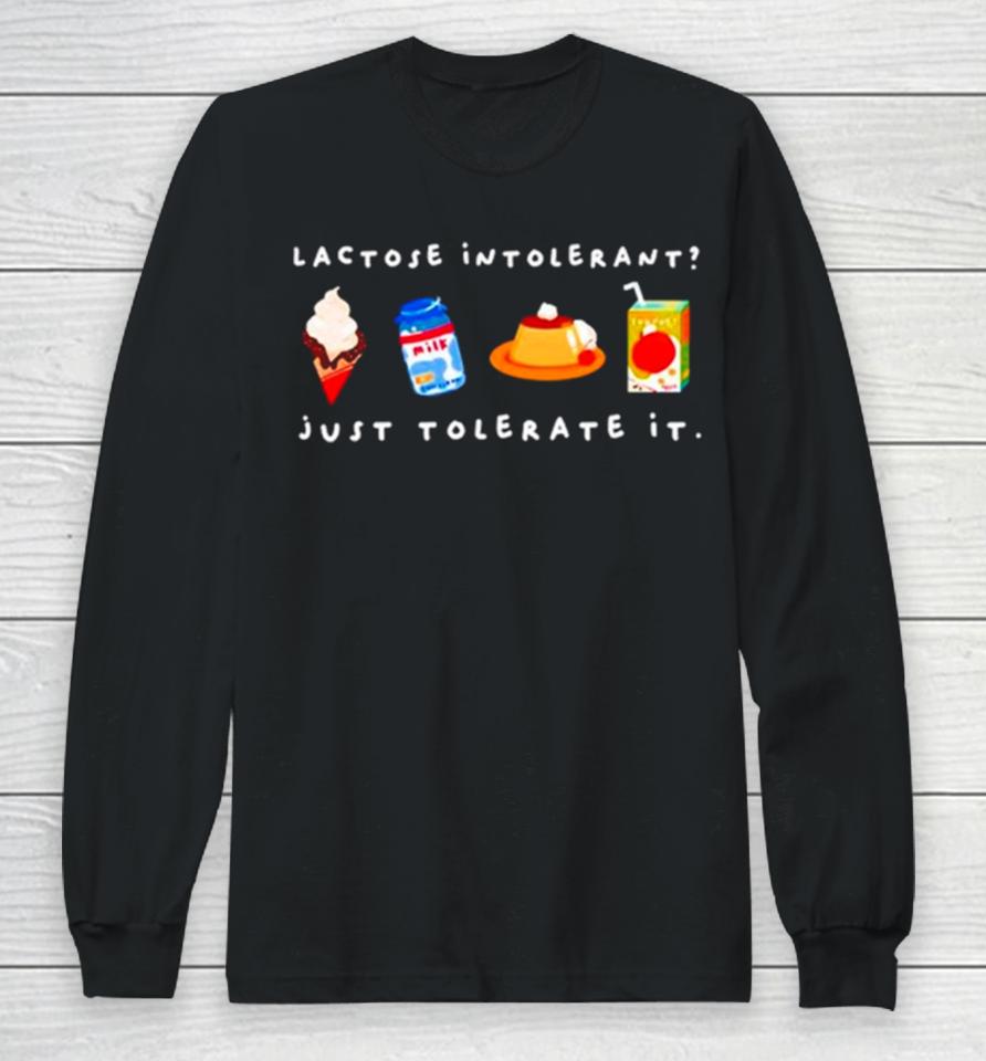 Lactose Intolerant Just Tolerate It Long Sleeve T-Shirt