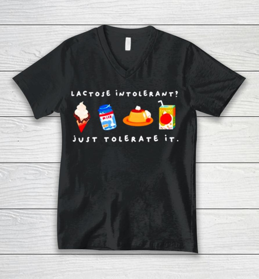 Lactose Intolerant Just Tolerate It Unisex V-Neck T-Shirt