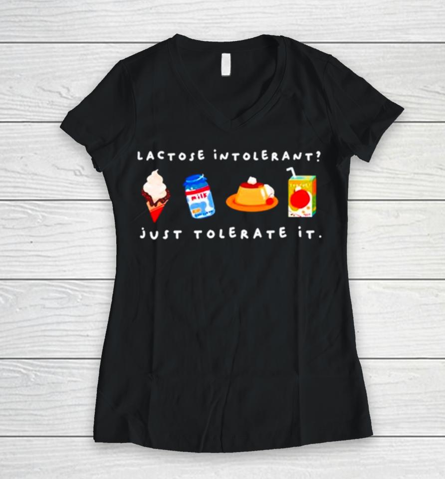 Lactose Intolerant Just Tolerate It Women V-Neck T-Shirt