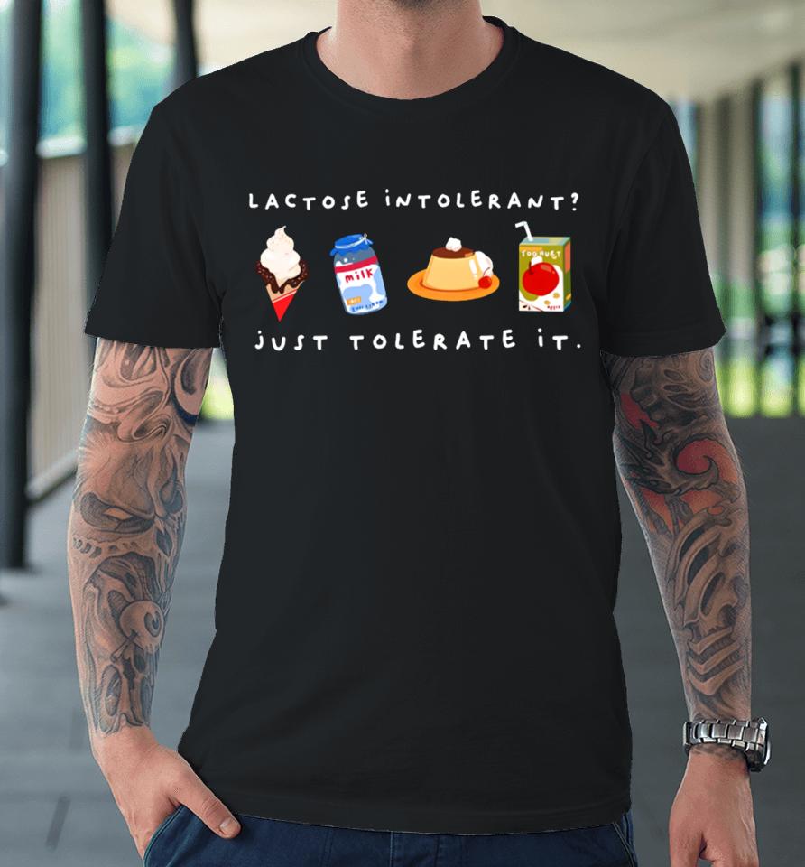 Lactose Intolerant Just Tolerate It Premium T-Shirt
