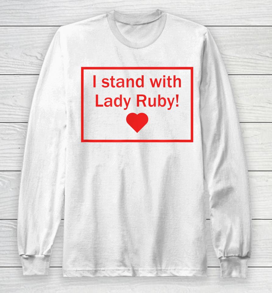Lady Ruby T Shirt I Stand With Lady Ruby Long Sleeve T-Shirt