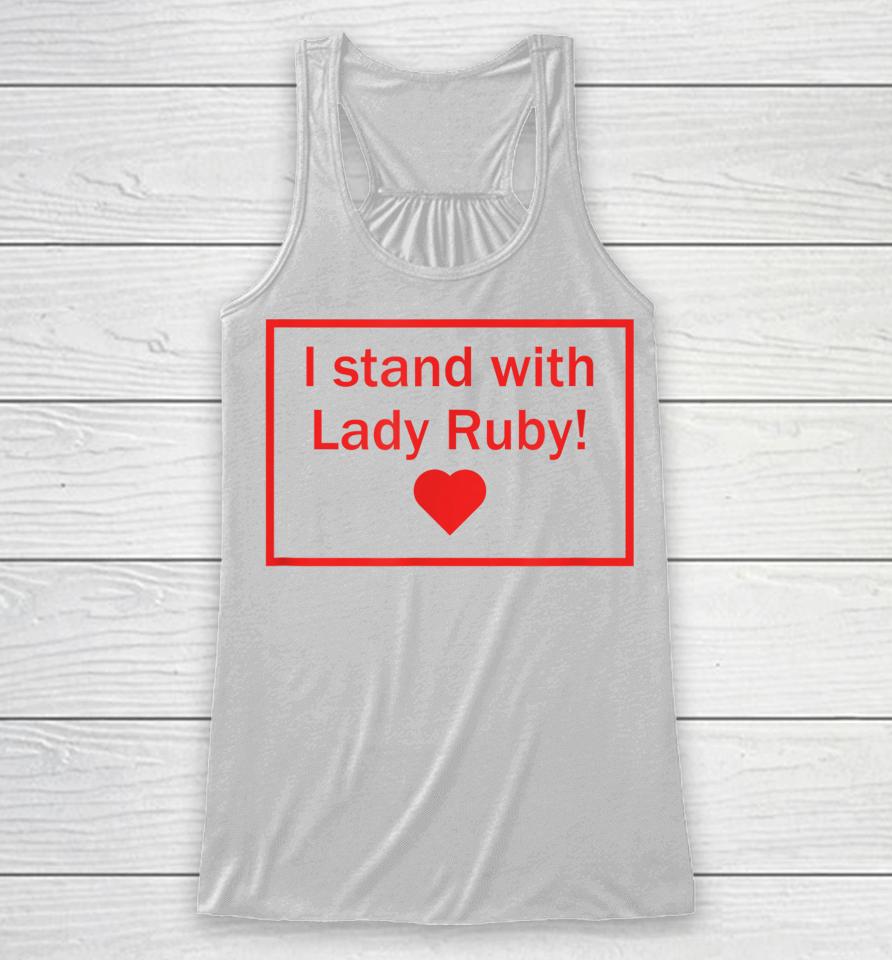 Lady Ruby T Shirt I Stand With Lady Ruby Racerback Tank
