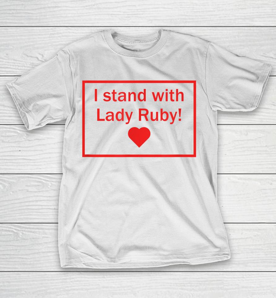 Lady Ruby T Shirt I Stand With Lady Ruby T-Shirt