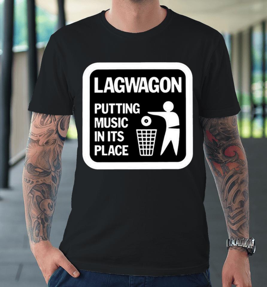 Lagwagon Putting Music In Its Place Premium T-Shirt