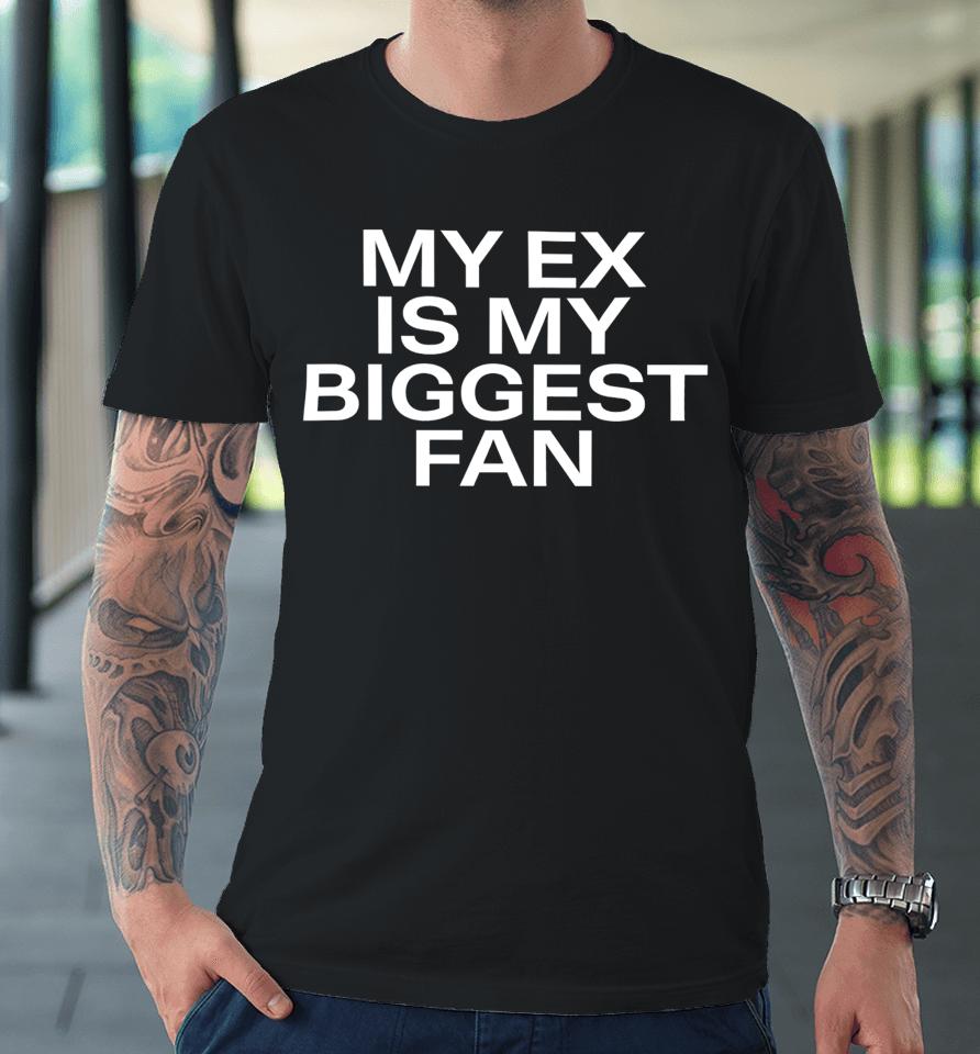 Lakeyah Wearing My Ex Is My Biggest Fan Premium T-Shirt