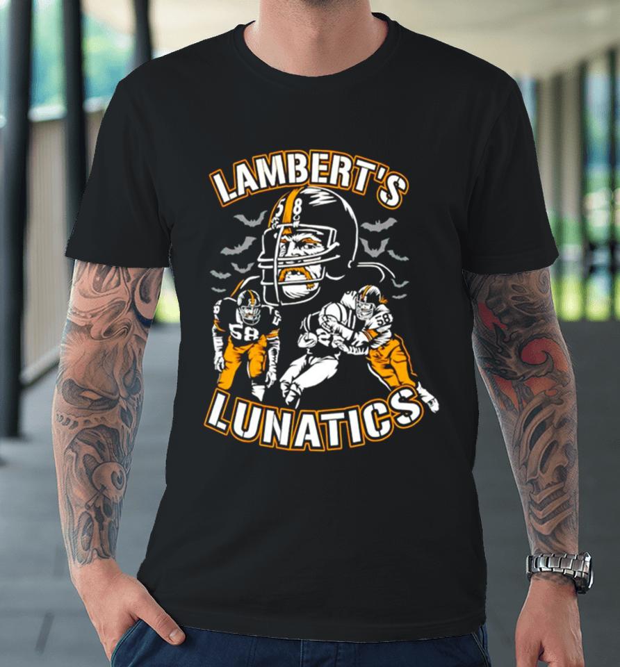Lamberts Lunatics Pittsburgh Steelers Premium T-Shirt