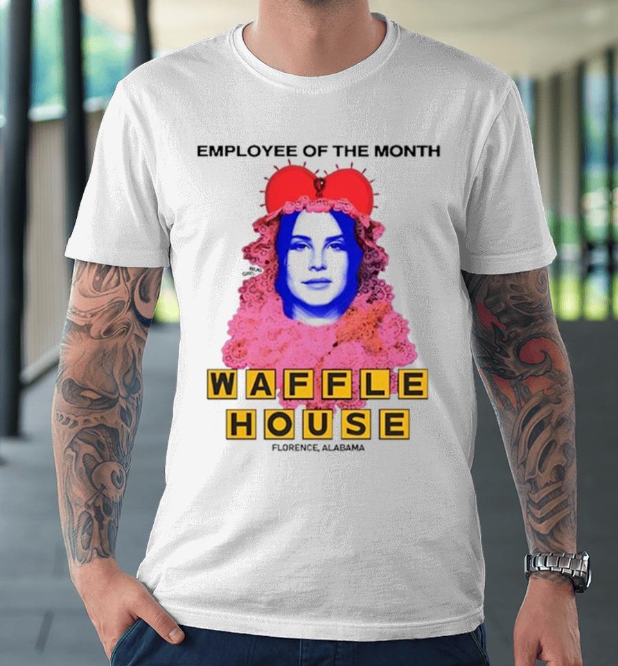 Lana Del Rey Employee Of The Month Waffle House Sihrtshirts Premium T-Shirt