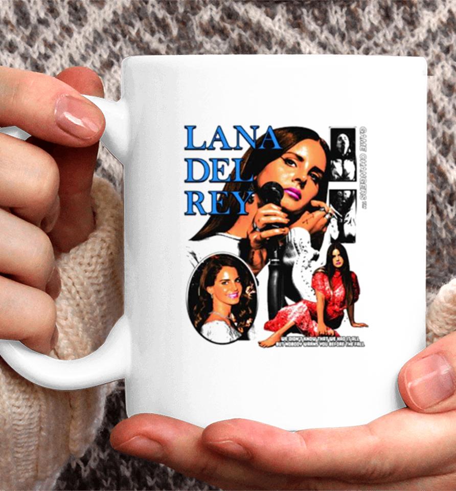 Lana Del Rey We Didn’t Know That We Had It All But Nobody Warns You Before The Fall Coffee Mug