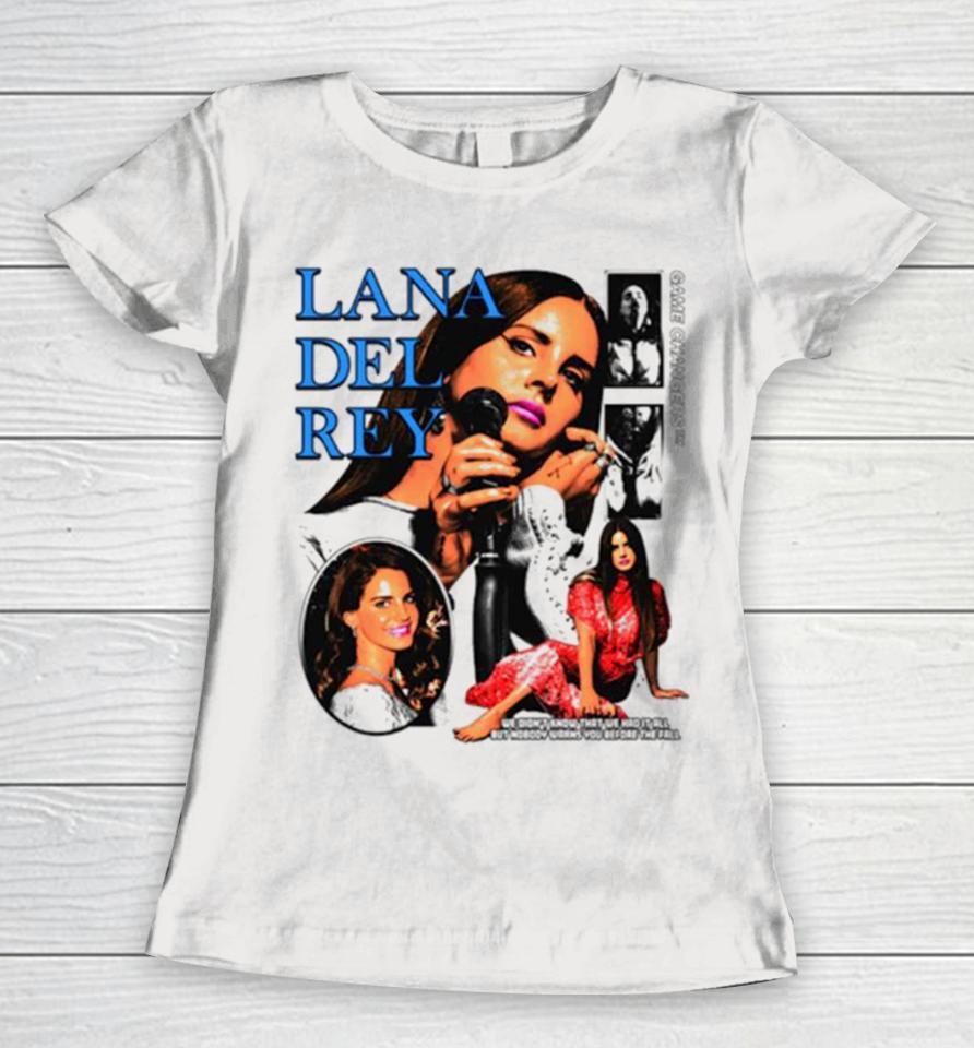 Lana Del Rey We Didn’t Know That We Had It All But Nobody Warns You Before The Fall Women T-Shirt