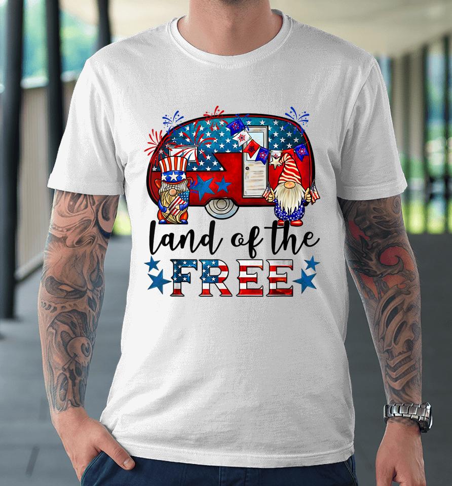Land Of The Free American Flag Gnomes Funny Camping July 4Th Premium T-Shirt