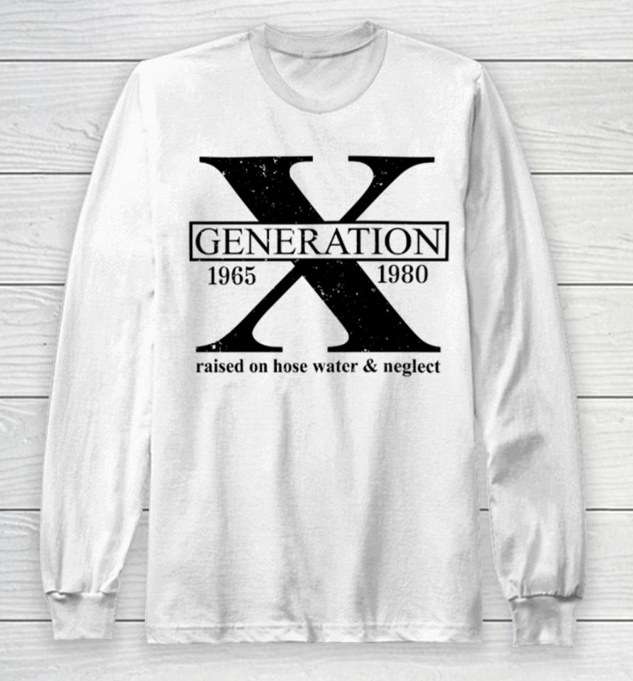 Landy Lane Boutique Merch Generation X Raised On Hose Water &Amp; Neglect 1965 1980 Long Sleeve T-Shirt