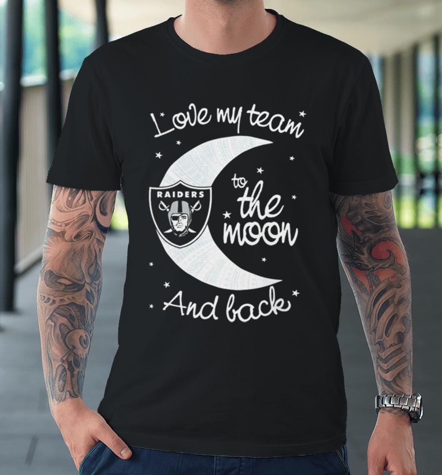 Las Vegas Raiders Nfl I Love My Team To The Moon And Back Premium T-Shirt
