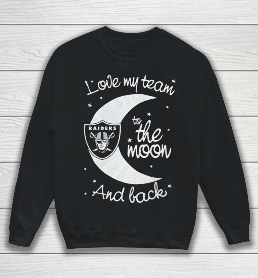 Las Vegas Raiders Nfl I Love My Team To The Moon And Back Sweatshirt