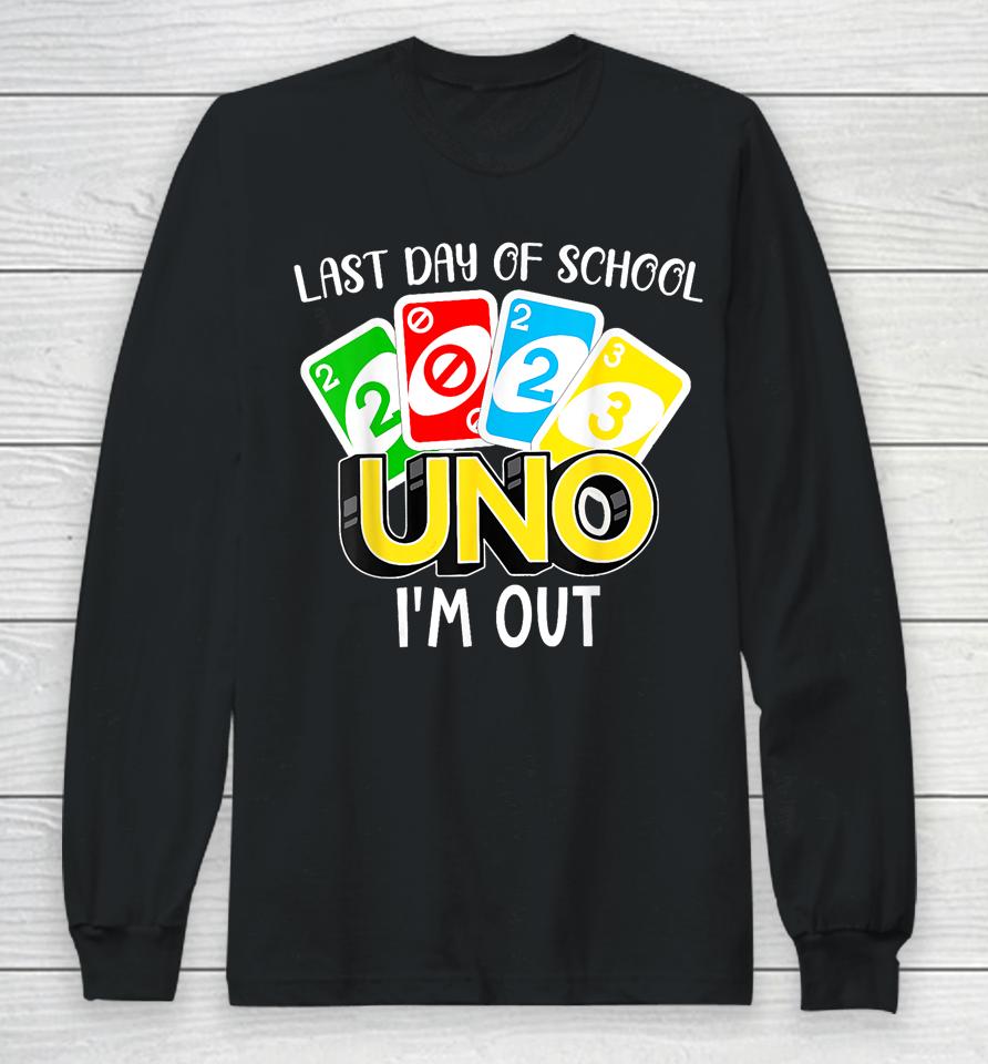 Last Day Of School 2023 Uno I'm Out Shirt Class Of 2023 Grad Long Sleeve T-Shirt