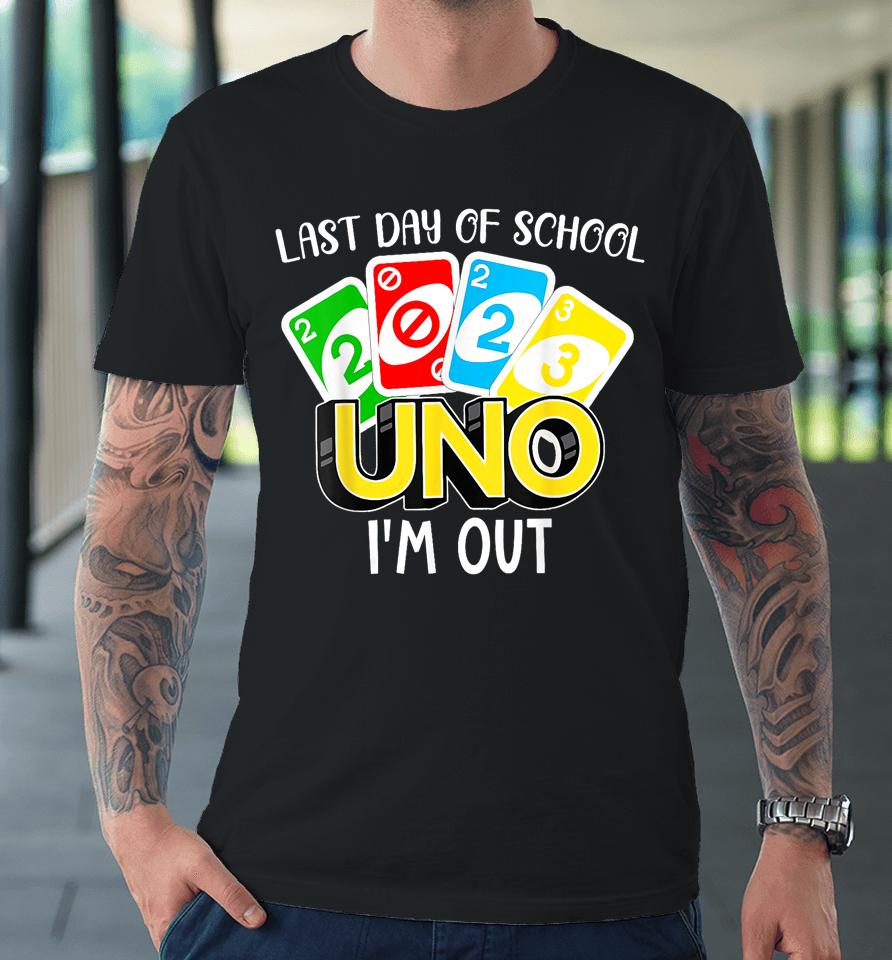 Last Day Of School 2023 Uno I'm Out Shirt Class Of 2023 Grad Premium T-Shirt