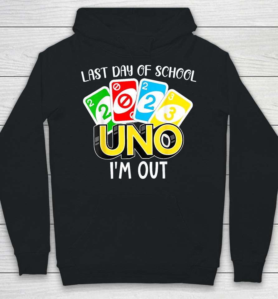 Last Day Of School 2023 Uno I'm Out Shirt Class Of 2023 Grad Hoodie