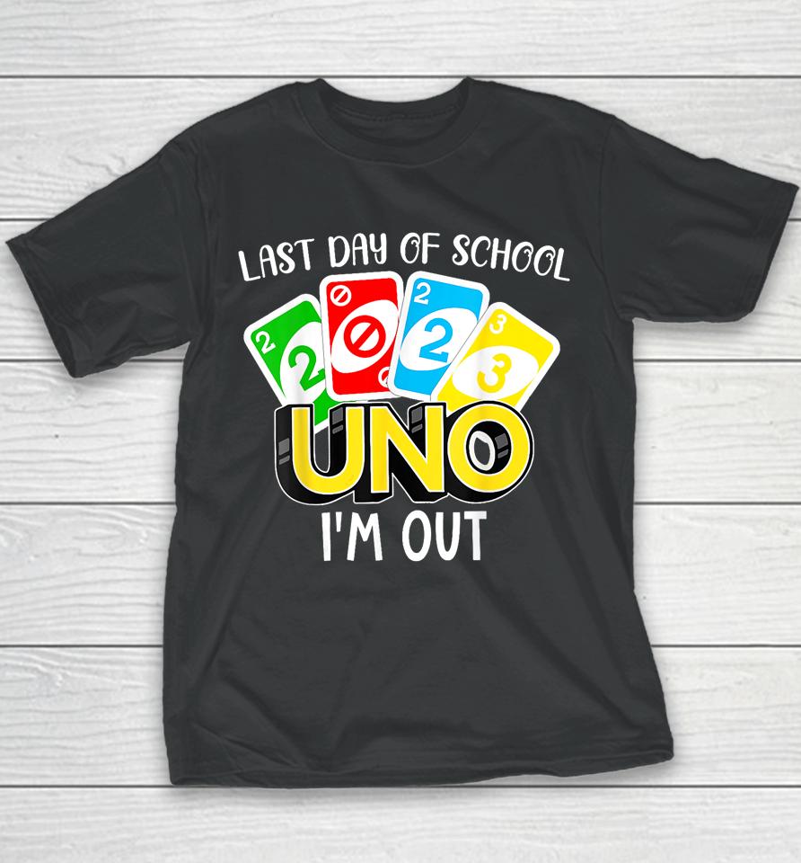 Last Day Of School 2023 Uno I'm Out Shirt Class Of 2023 Grad Youth T-Shirt