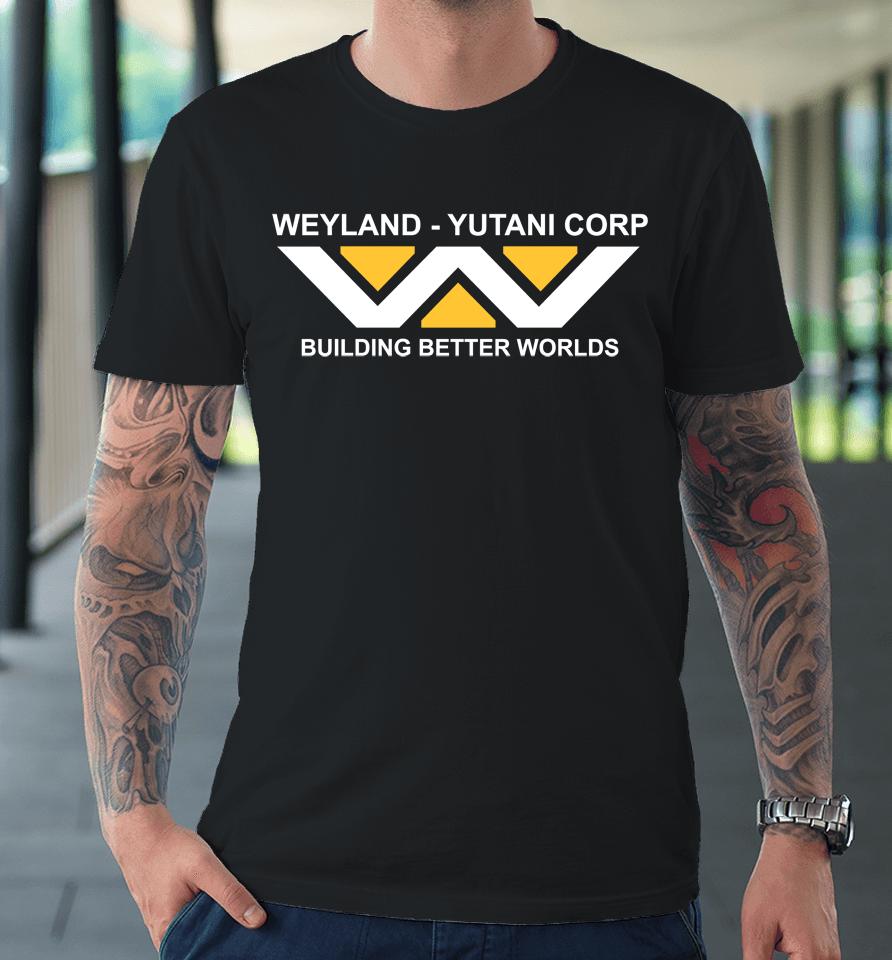 Last Exit To Nowhere Weyland-Yutani Building Better Worlds Premium T-Shirt