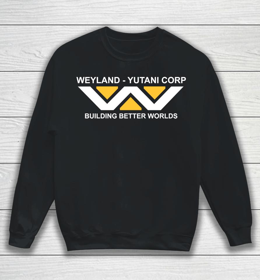 Last Exit To Nowhere Weyland-Yutani Building Better Worlds Sweatshirt