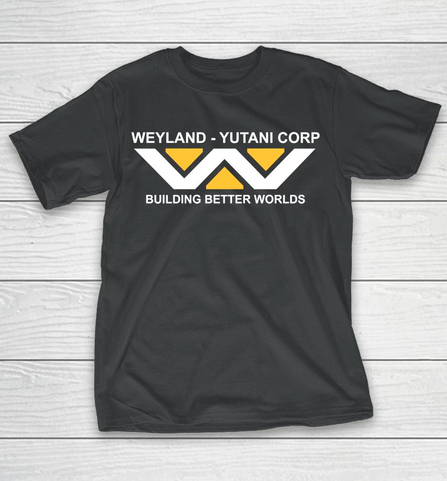 Last Exit To Nowhere Weyland-Yutani Building Better Worlds T-Shirt