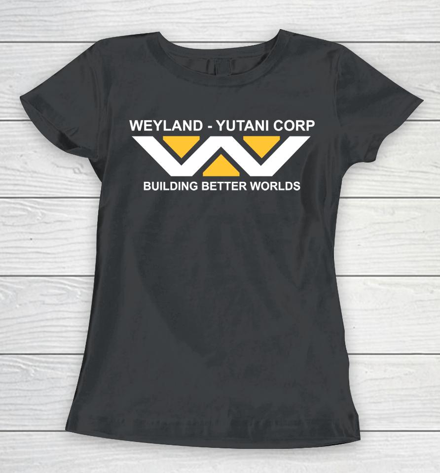 Last Exit To Nowhere Weyland-Yutani Building Better Worlds Women T-Shirt
