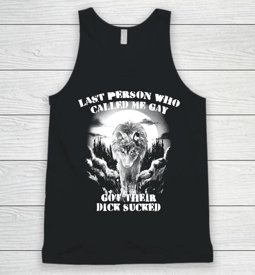 Last Person Who Called Me Gay Got Their Dick Sucked Unisex Tank Top