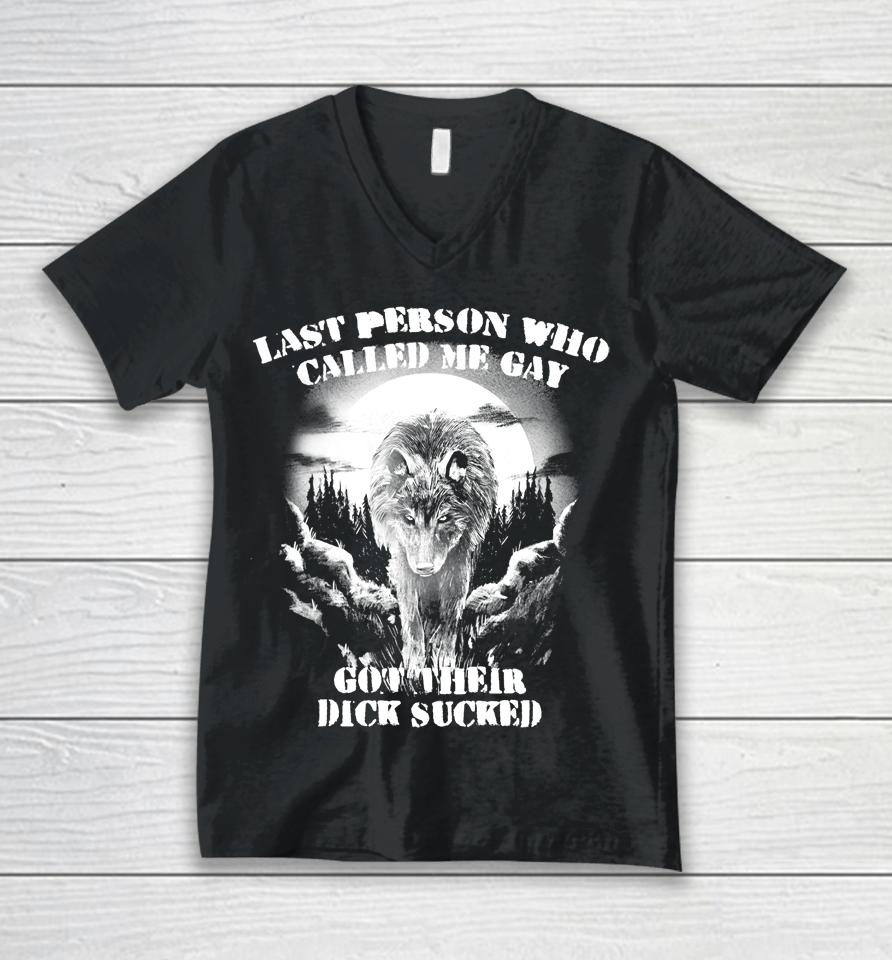 Last Person Who Called Me Gay Got Their Dick Sucked Unisex V-Neck T-Shirt