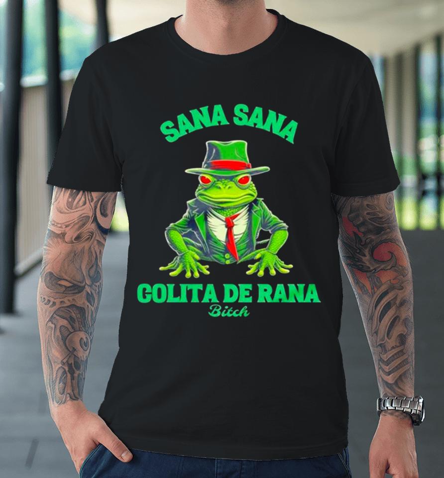 Latino Sana Sana Colita De Rana Bitch Premium T-Shirt