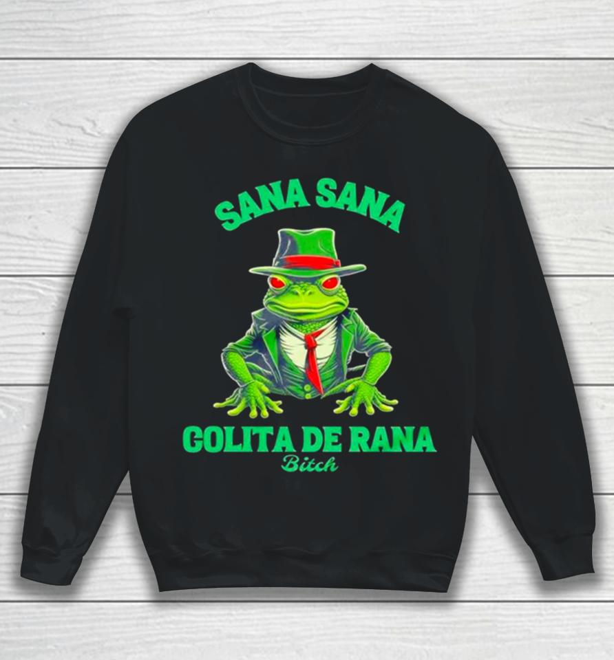 Latino Sana Sana Colita De Rana Bitch Sweatshirt