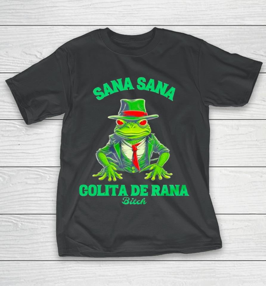 Latino Sana Sana Colita De Rana Bitch T-Shirt
