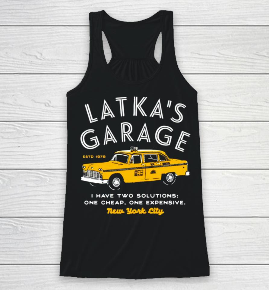 Latka’s Garage I Have Two Solutions One Cheap One Expensive Racerback Tank