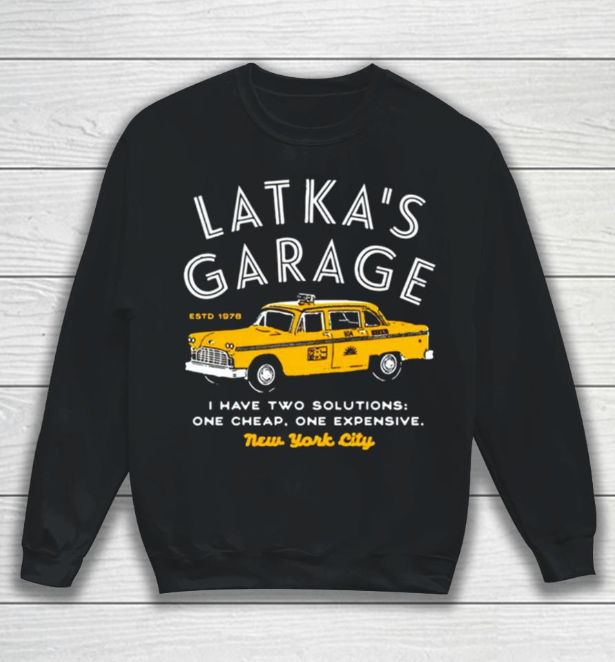 Latka’s Garage I Have Two Solutions One Cheap One Expensive Sweatshirt