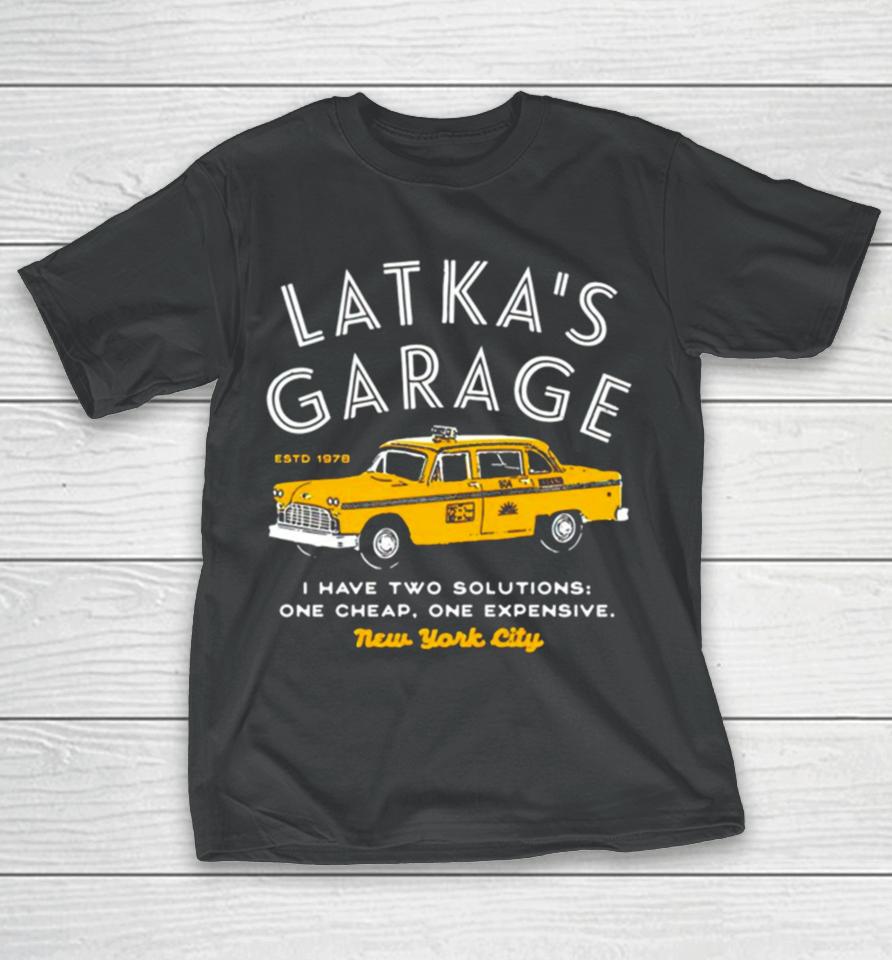 Latka’s Garage I Have Two Solutions One Cheap One Expensive T-Shirt