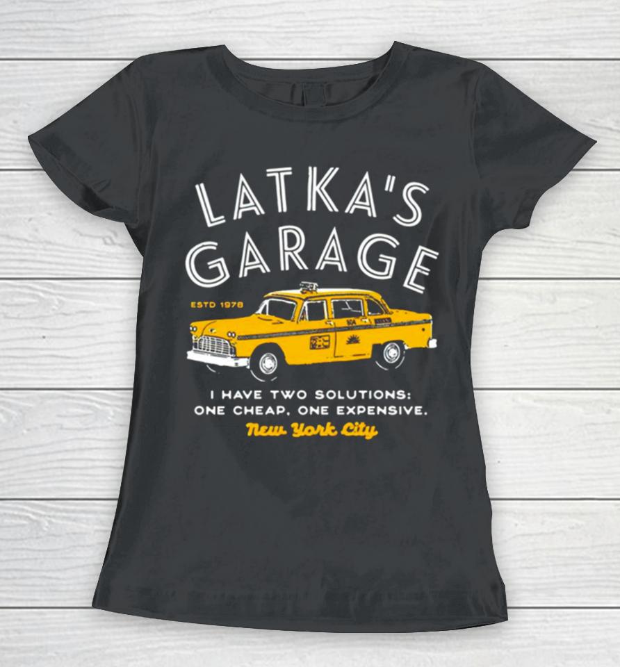 Latka’s Garage I Have Two Solutions One Cheap One Expensive Women T-Shirt