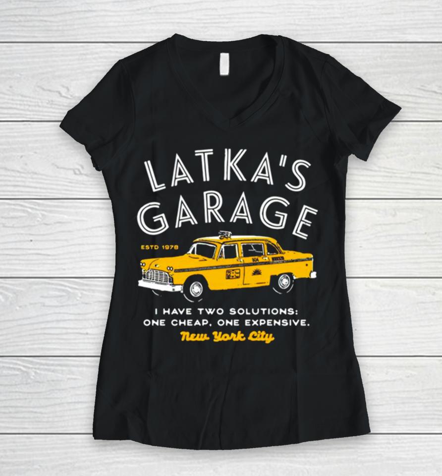 Latka’s Garage I Have Two Solutions One Cheap One Expensive Women V-Neck T-Shirt