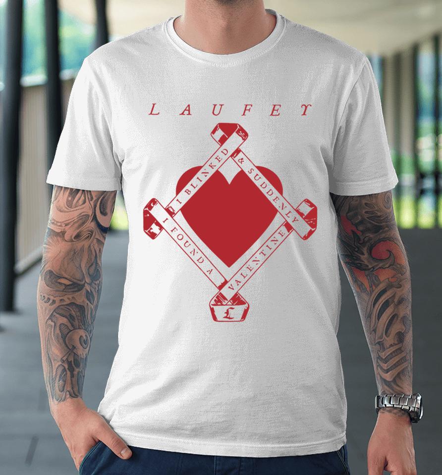 Laufeymusic I Blinked And Suddenly I Found A Valentine Premium T-Shirt