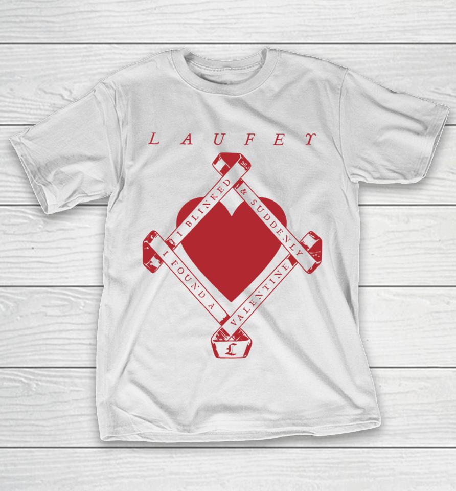 Laufeymusic I Blinked And Suddenly I Found A Valentine T-Shirt
