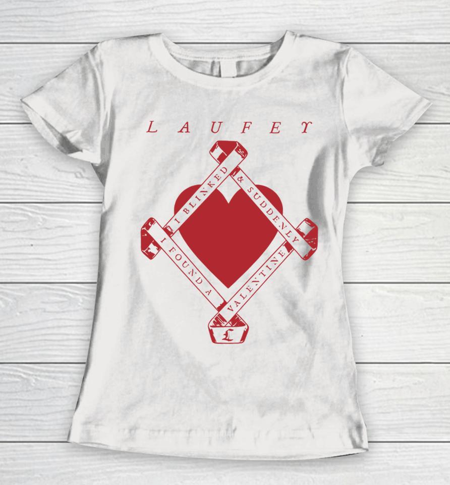 Laufeymusic I Blinked And Suddenly I Found A Valentine Women T-Shirt