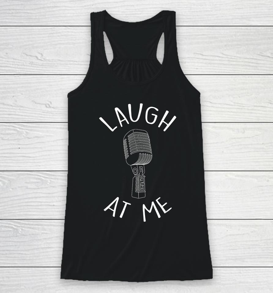 Laugh At Me Stand Up Comedian Racerback Tank