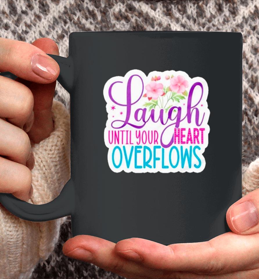 Laugh Until Your Heart Overflows Coffee Mug
