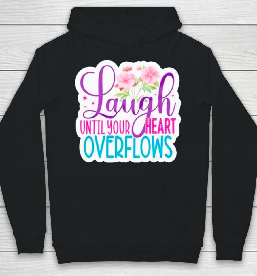 Laugh Until Your Heart Overflows Hoodie