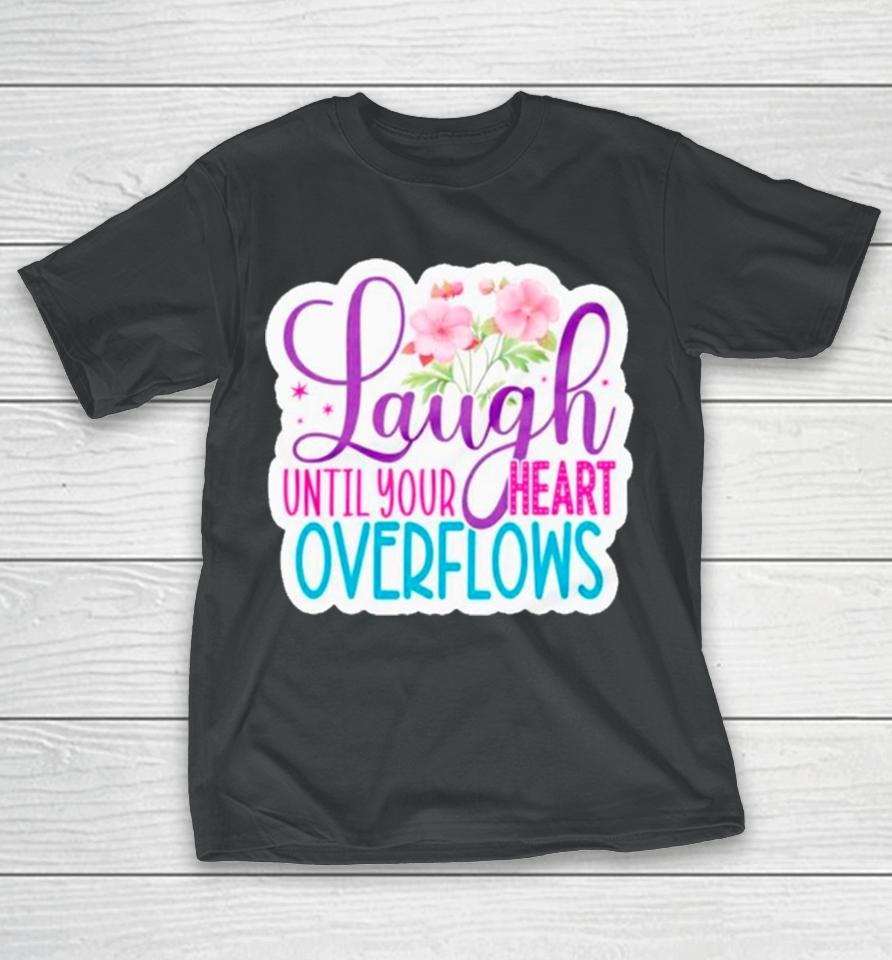 Laugh Until Your Heart Overflows T-Shirt