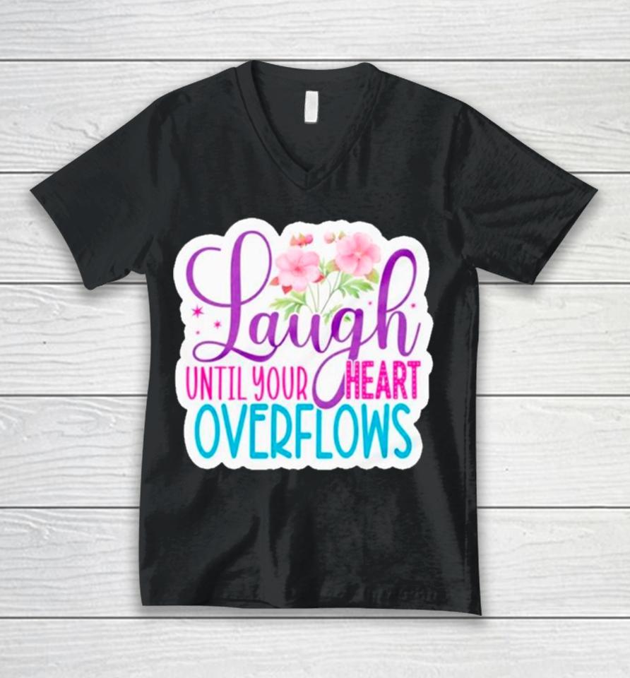 Laugh Until Your Heart Overflows Unisex V-Neck T-Shirt