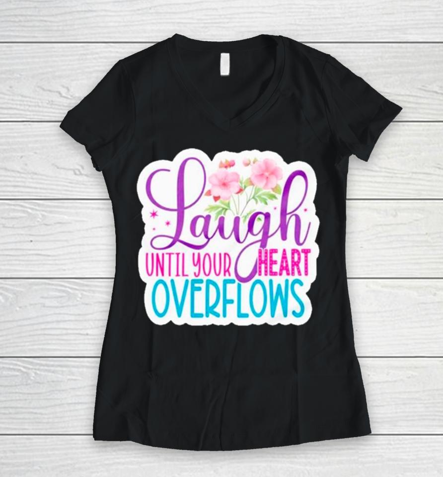 Laugh Until Your Heart Overflows Women V-Neck T-Shirt