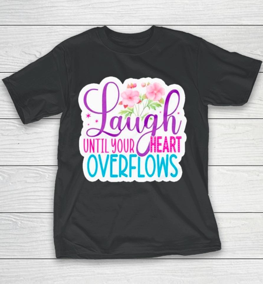 Laugh Until Your Heart Overflows Youth T-Shirt