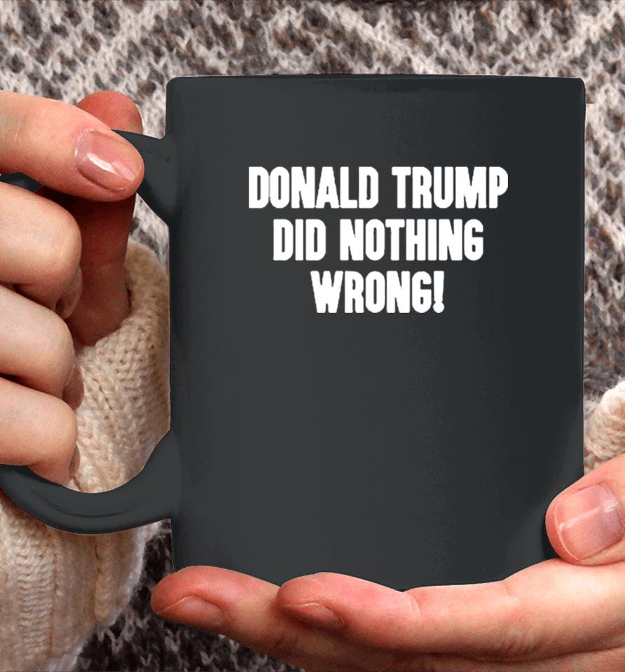 Laura Loomer Donald Trump Did Nothing Wrong Coffee Mug