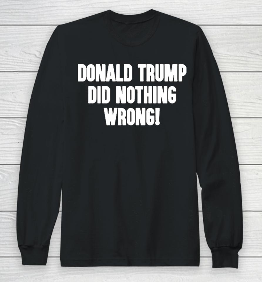 Laura Loomer Donald Trump Did Nothing Wrong Long Sleeve T-Shirt