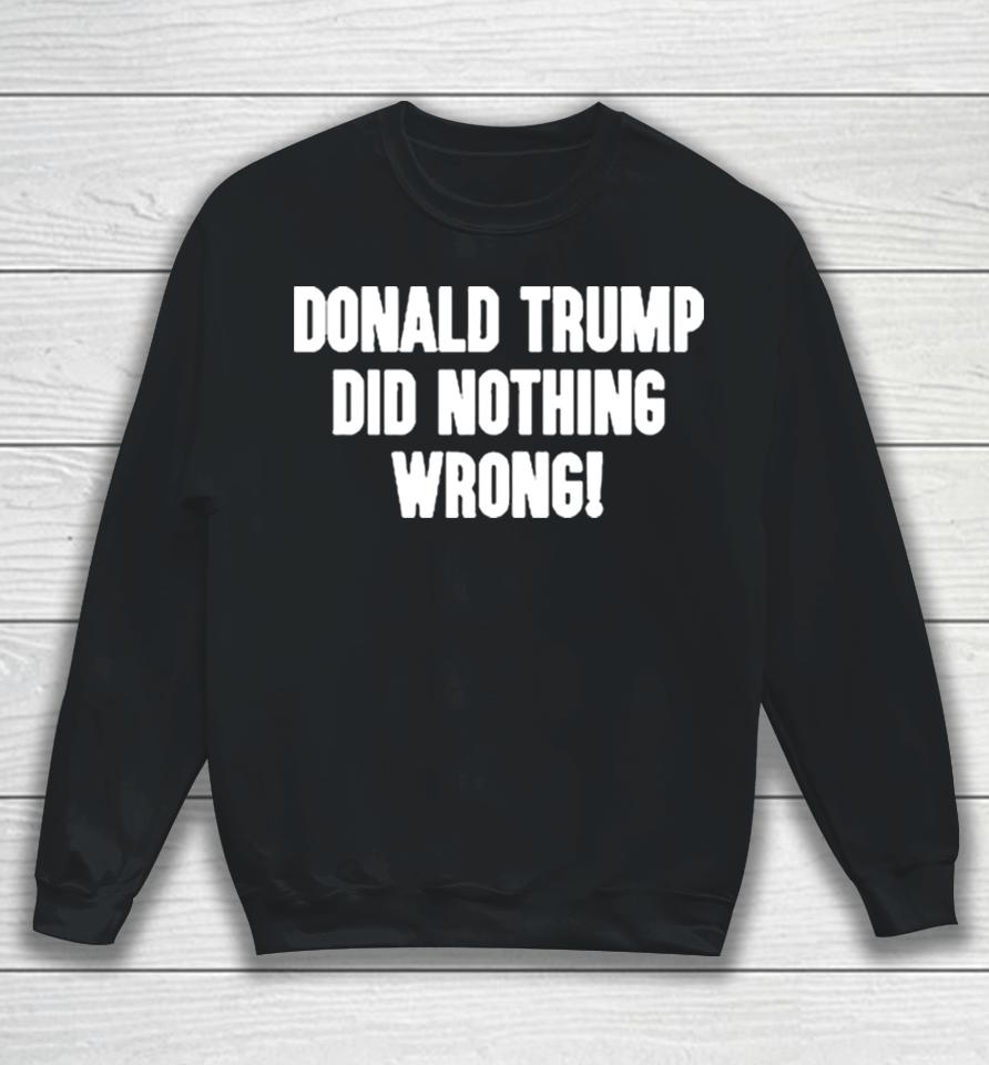 Laura Loomer Donald Trump Did Nothing Wrong Sweatshirt