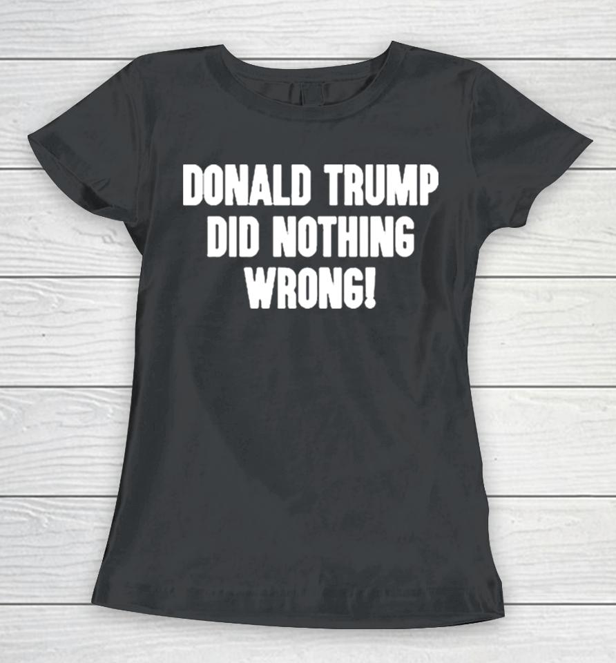 Laura Loomer Donald Trump Did Nothing Wrong Women T-Shirt